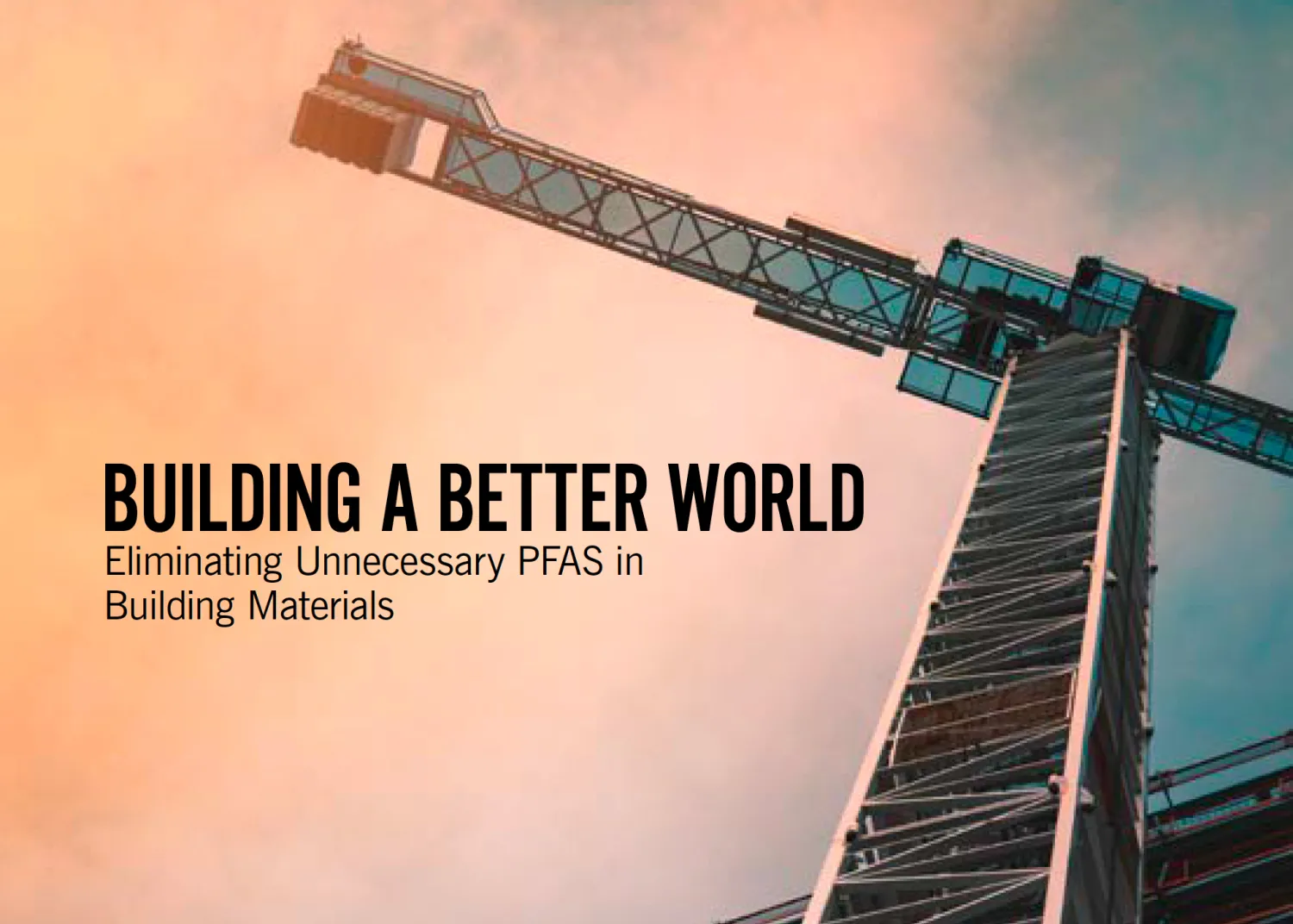 Building Building a Better World: Eliminating Unnecessary PFAS in Building Materials cover