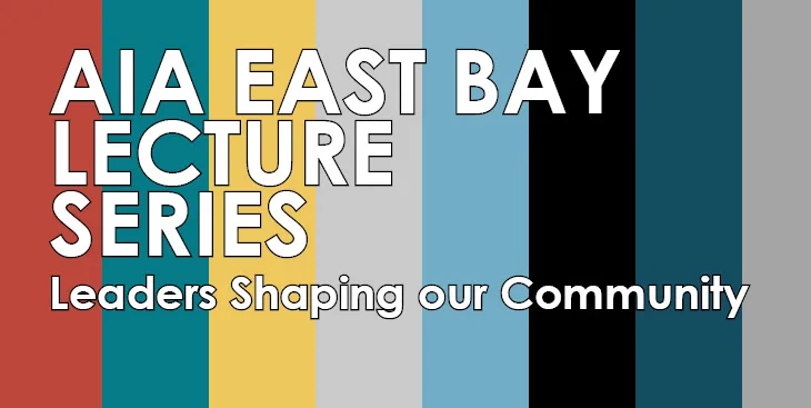 Graphic with text: AIA East Bay Lecture Series, Leaders Shaping our Community